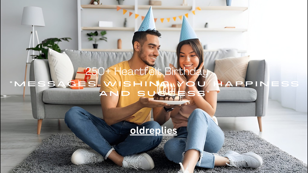 250+ Heartfelt Birthday Messages Wishing You Happiness and Success