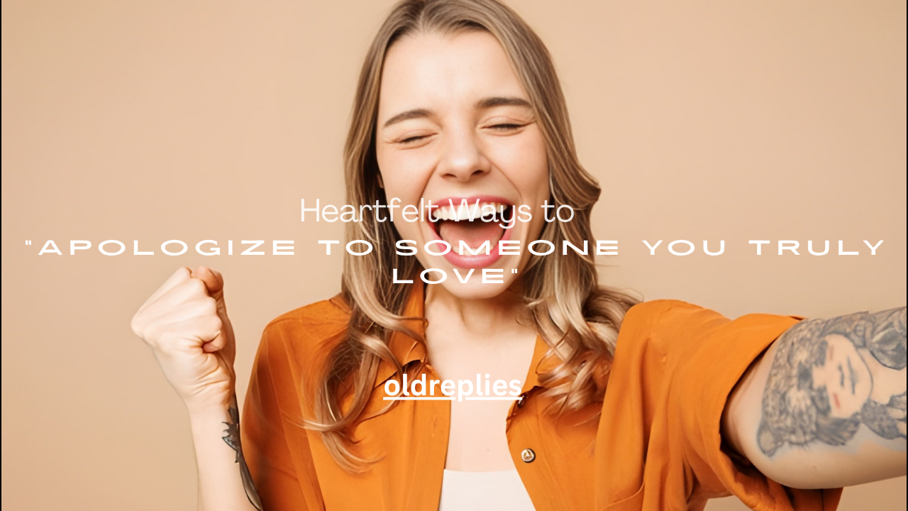 Heartfelt Ways to Apologize to Someone You Truly Love