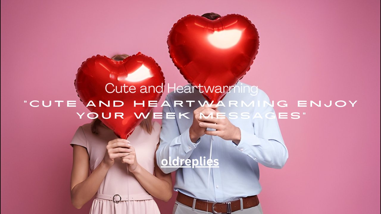 Cute and Heartwarming Enjoy Your Week Messages