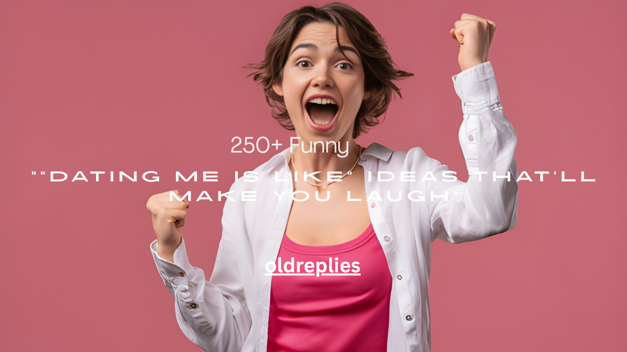 250+ Funny “Dating Me Is Like” Ideas That’ll Make You Laugh