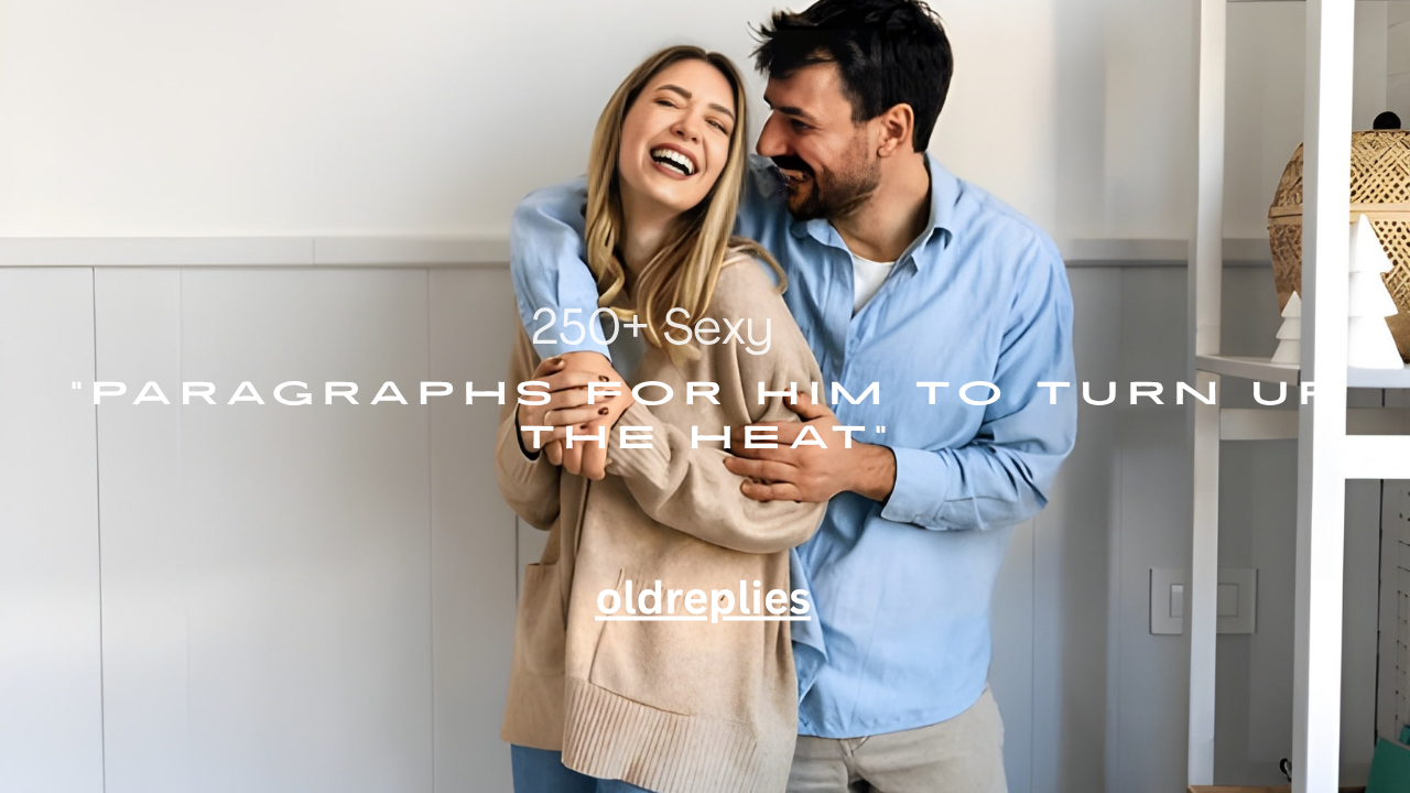 250+ Sexy Paragraphs for Him to Turn Up the Heat