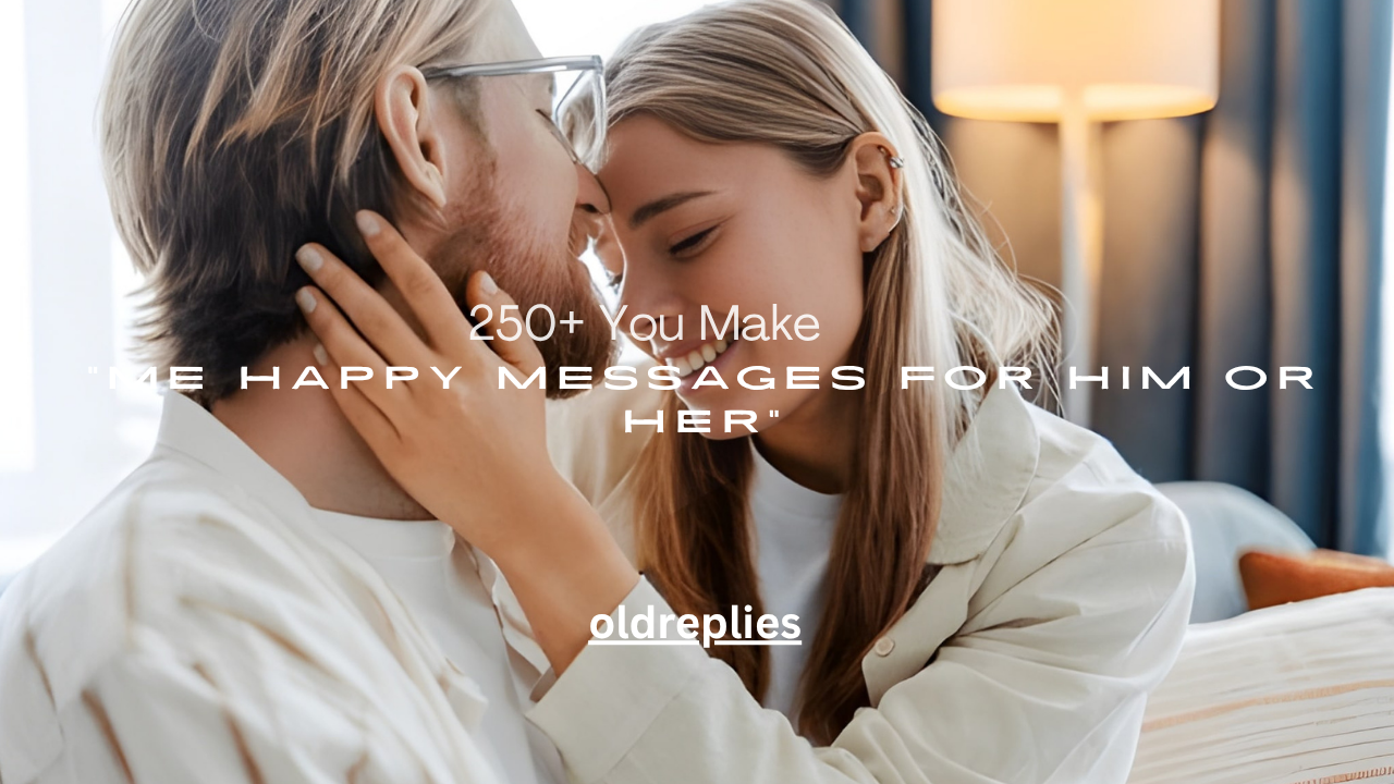250+ You Make Me Happy Messages for Him or Her