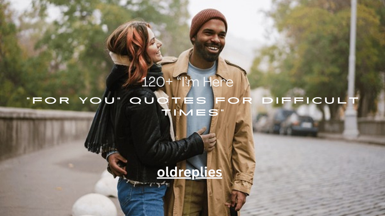 120+ “I’m Here for You” Quotes for Difficult Times