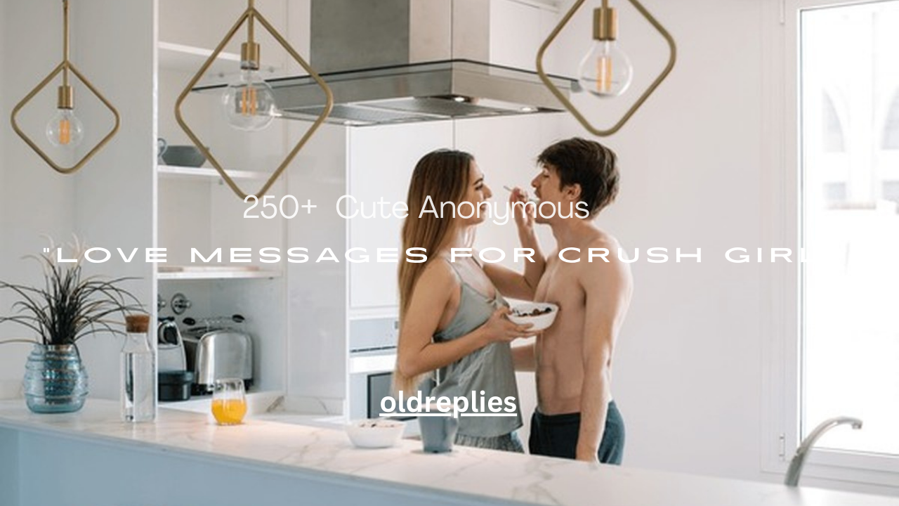 250+ Cute Anonymous Love Messages for Crush Girl