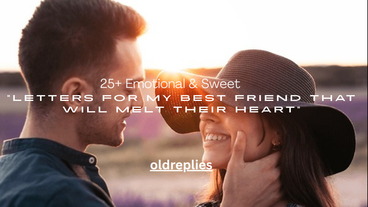 25+ Emotional & Sweet Letters for My Best Friend That Will Melt Their Heart