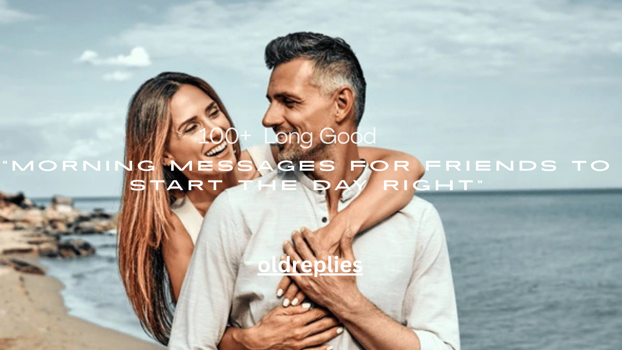 100+ Long Good Morning Messages for Friends to Start the Day Right