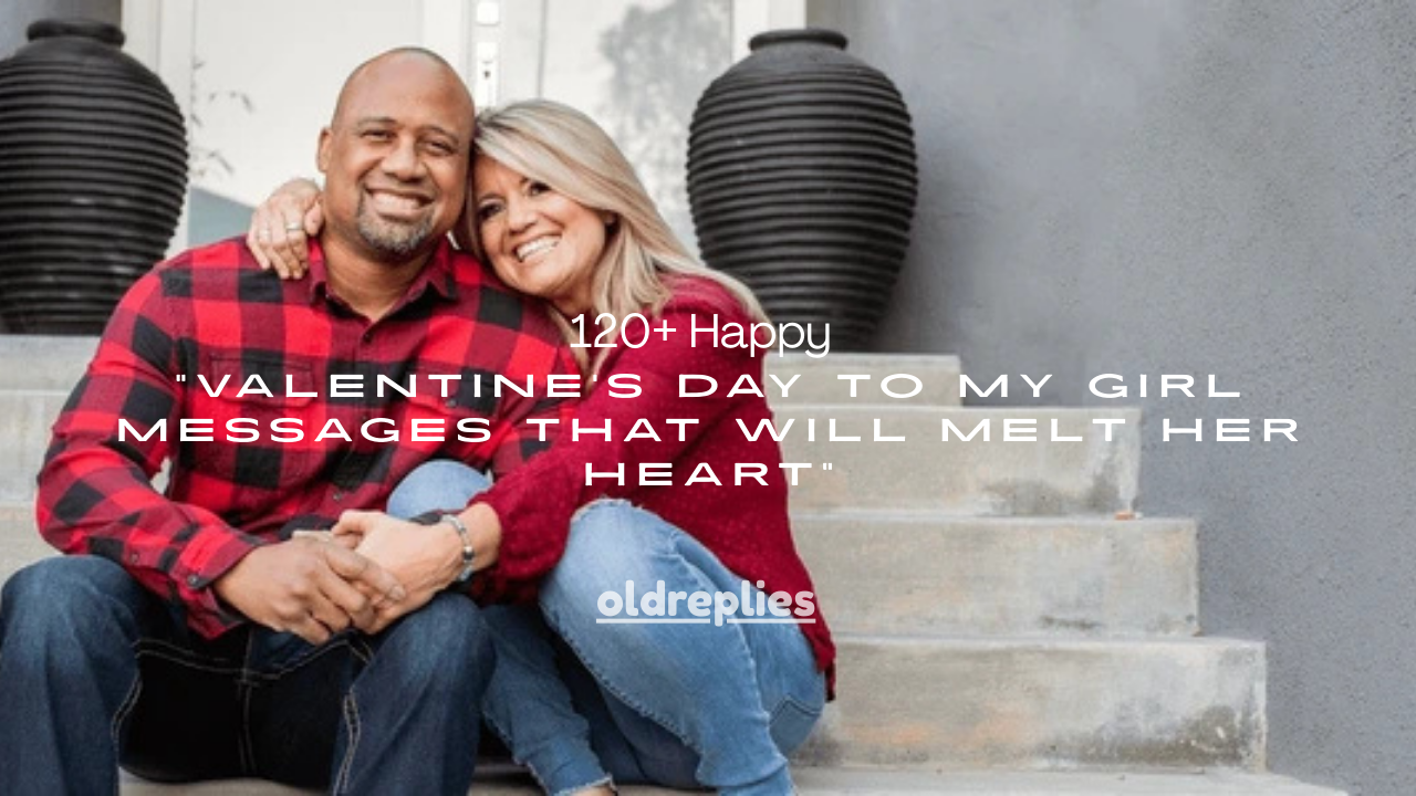 120+ Happy Valentine’s Day to My Girl Messages That Will Melt Her Heart