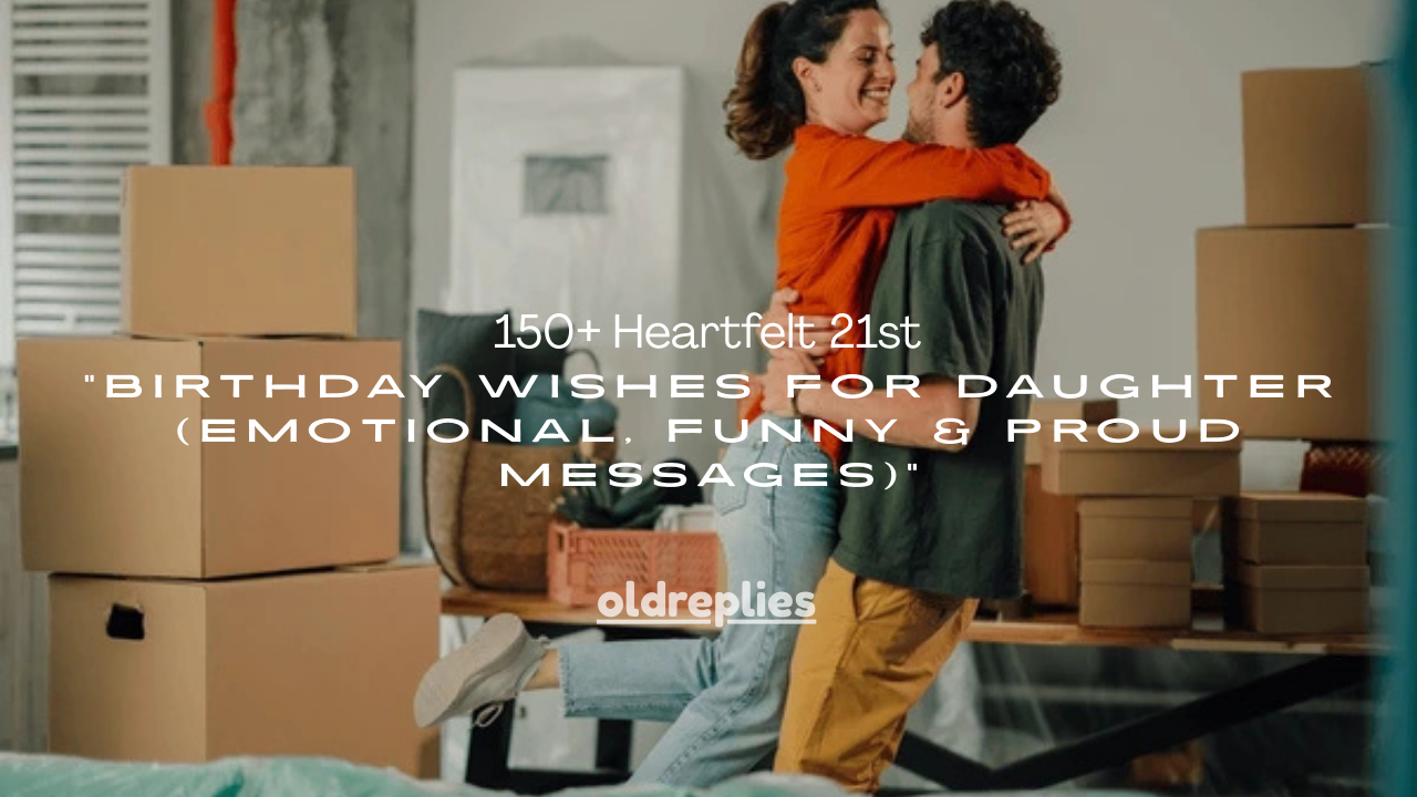 150+ Heartfelt 21st Birthday Wishes for Daughter (Emotional, Funny & Proud Messages)