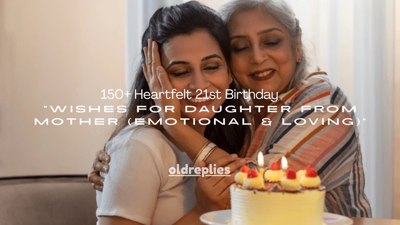 150+ Heartfelt 21st Birthday Wishes for Daughter from Mother (Emotional & Loving)