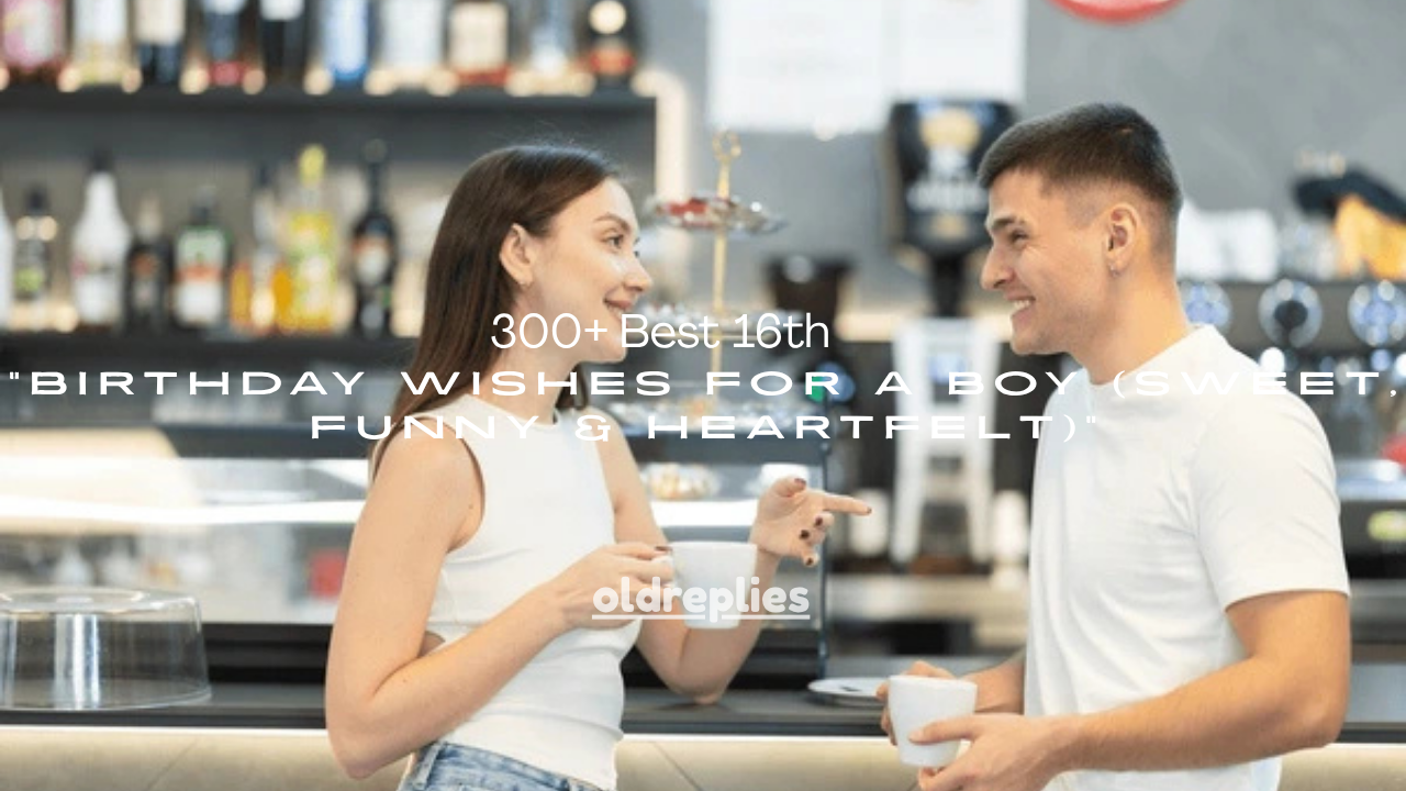 300+ Best 16th Birthday Wishes for a Boy (Sweet, Funny & Heartfelt)