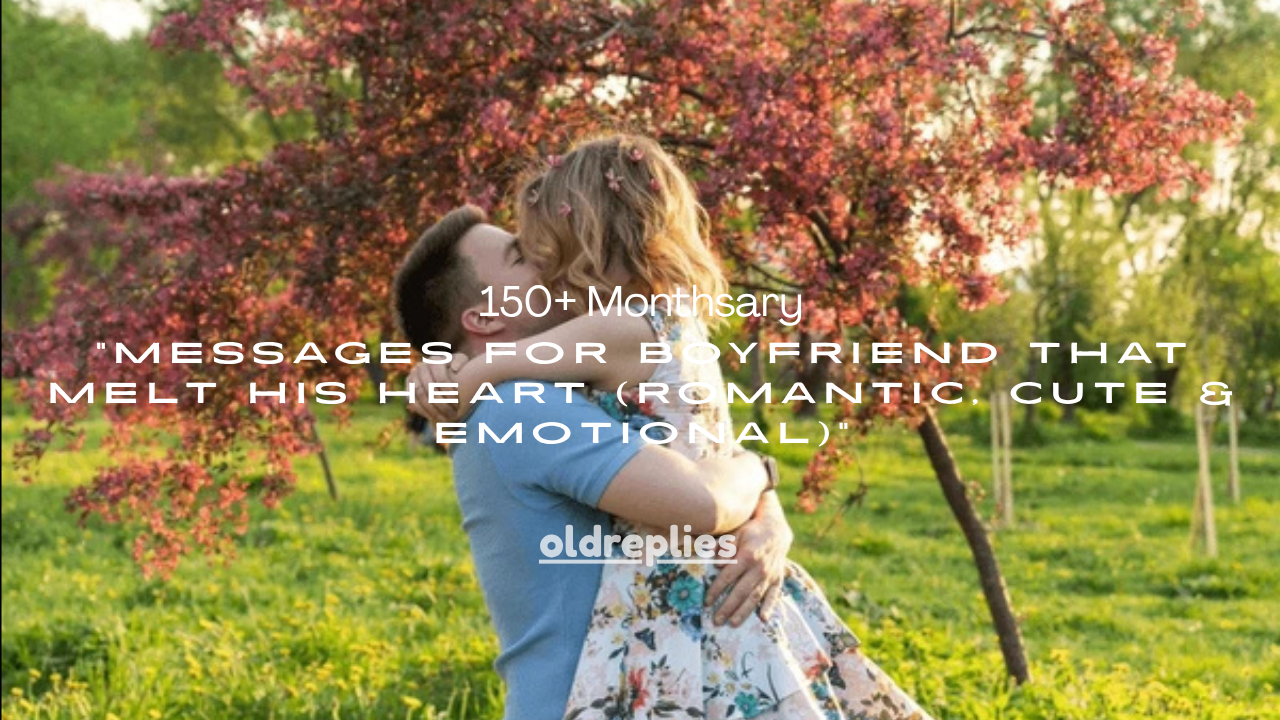 150+ Monthsary Messages for Boyfriend That Melt His Heart (Romantic, Cute & Emotional)