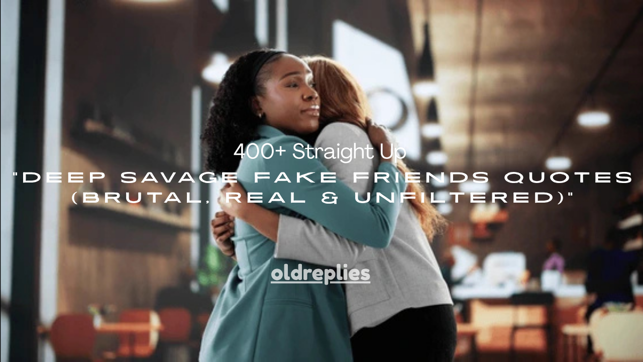 400+ Straight Up Deep Savage Fake Friends Quotes (Brutal, Real & Unfiltered)