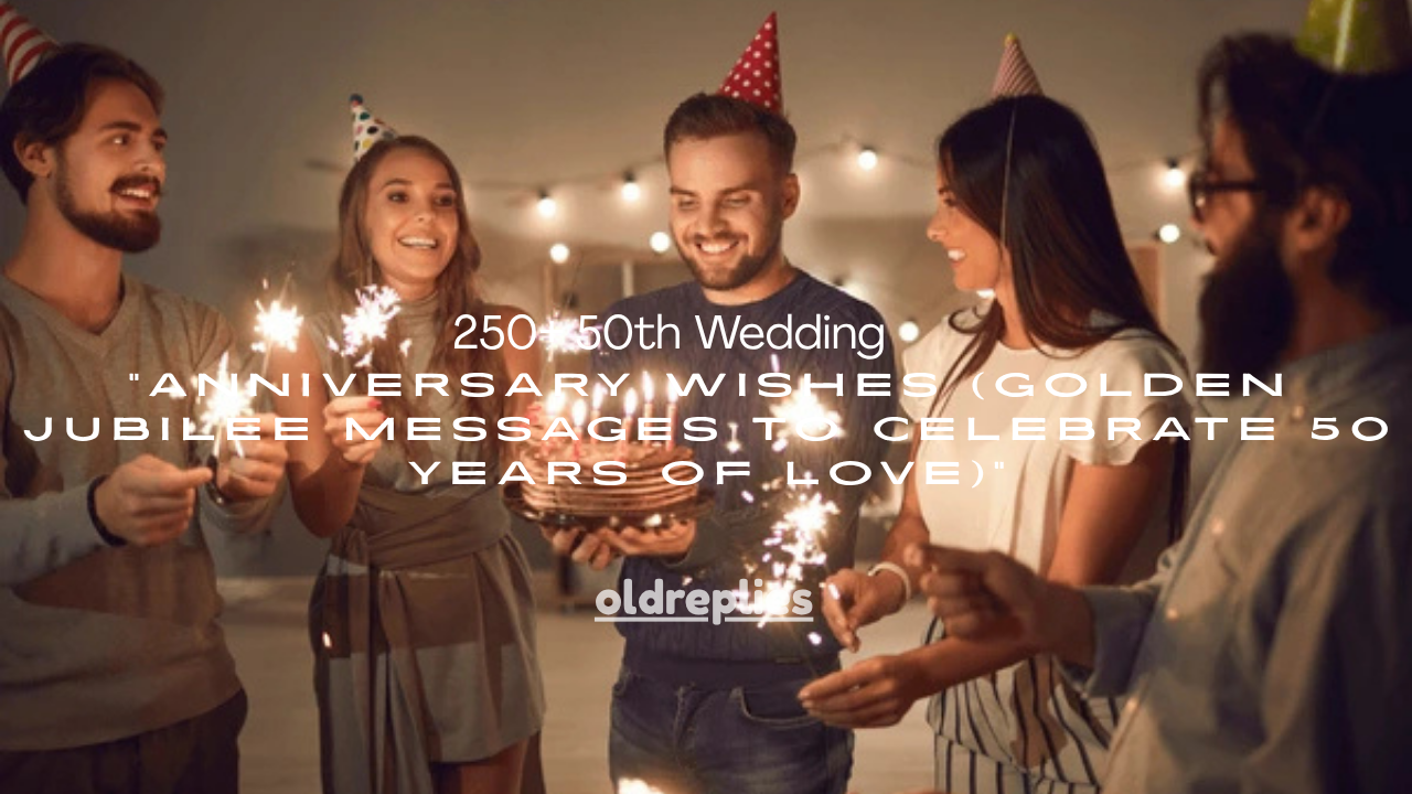 250+ 50th Wedding Anniversary Wishes (Golden Jubilee Messages to Celebrate 50 Years of Love)