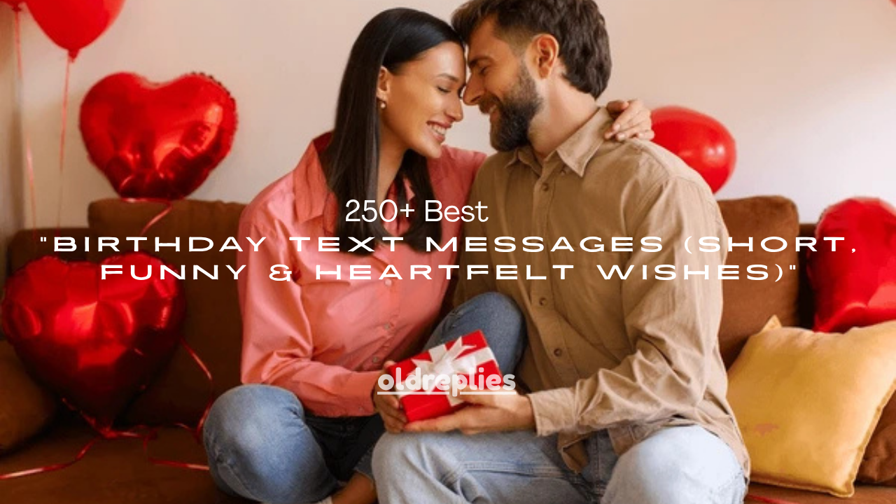 250+ Best Birthday Text Messages (Short, Funny & Heartfelt Wishes)