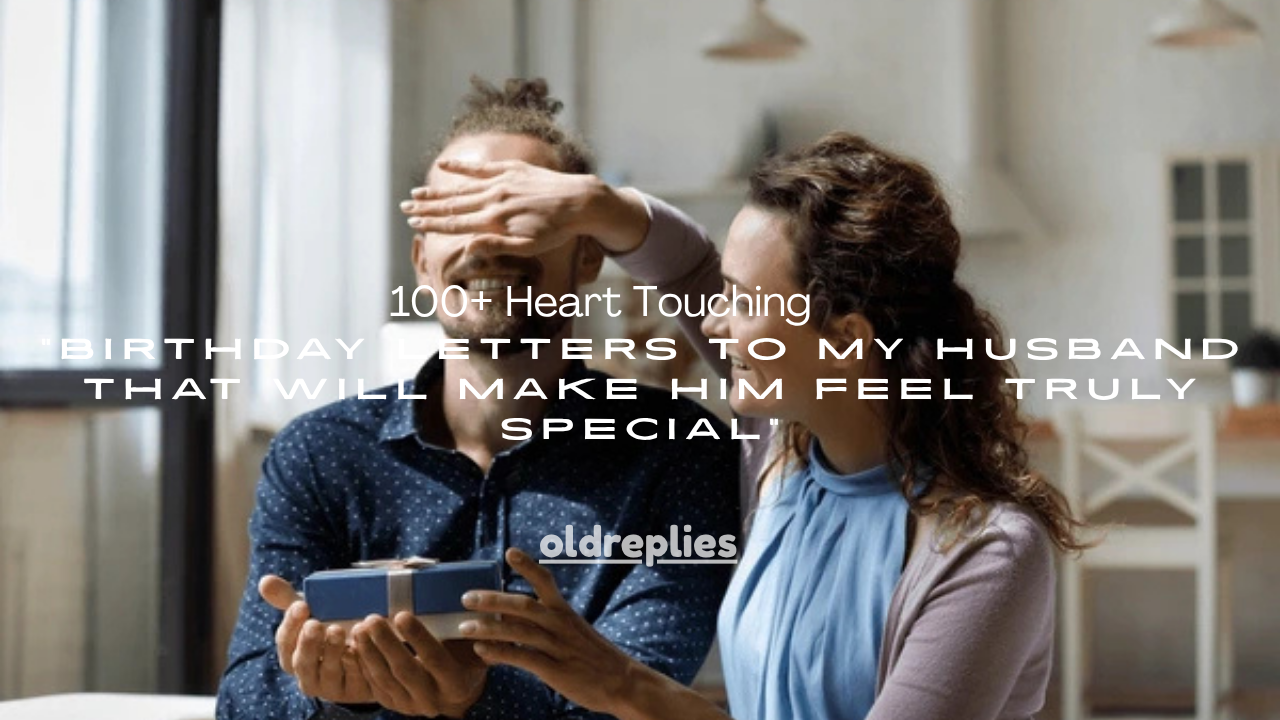 100+ Heart Touching Birthday Letters to My Husband That Will Make Him Feel Truly Special