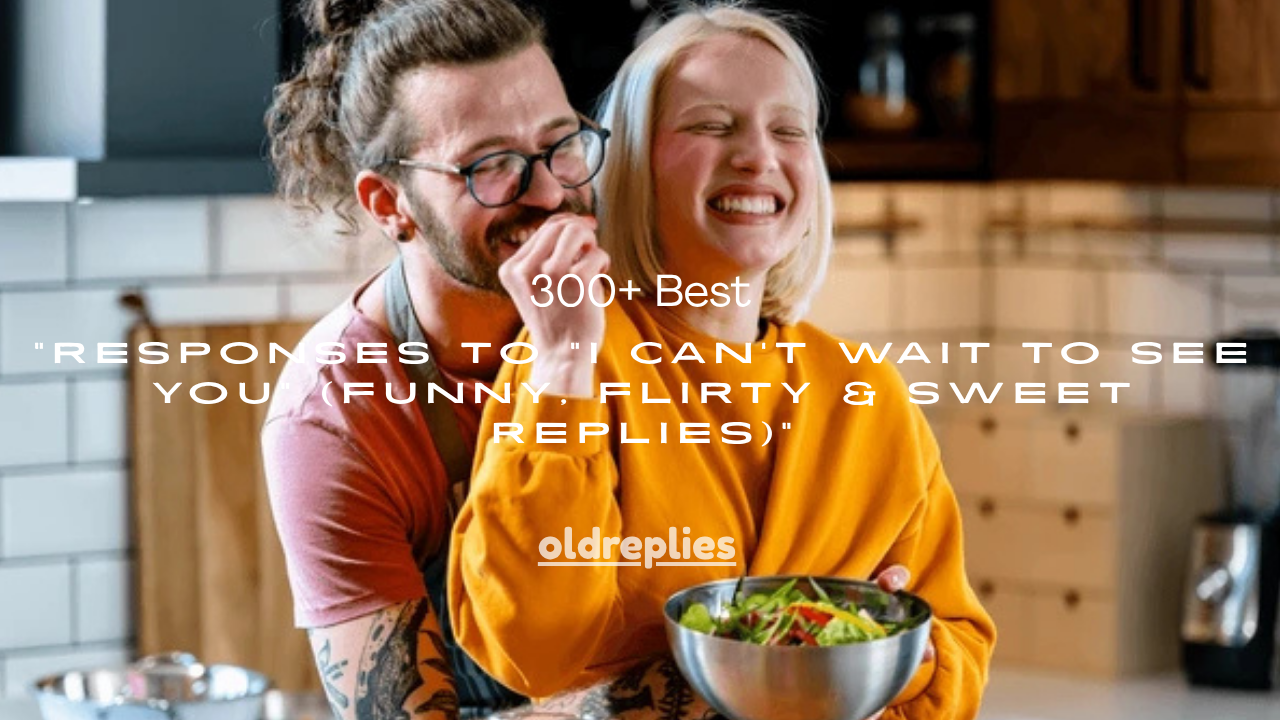 300+ Best Responses to “I Can’t Wait to See You” (Funny, Flirty & Sweet Replies)