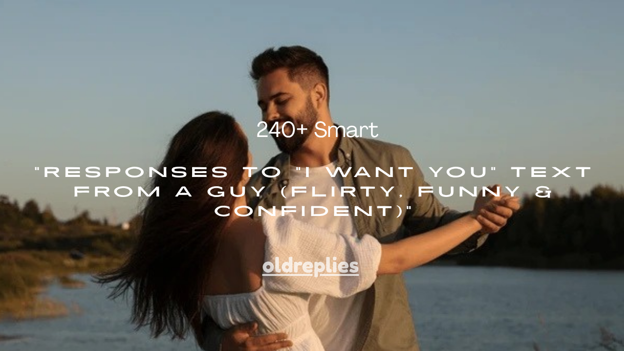 240+ Smart Responses to “I Want You” Text From a Guy (Flirty, Funny & Confident)
