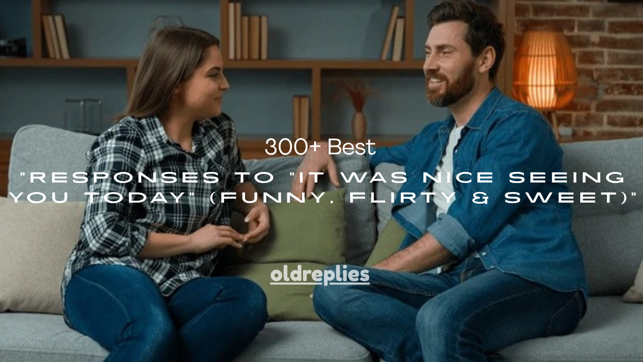 300+ Best Responses to “It Was Nice Seeing You Today” (Funny, Flirty & Sweet)