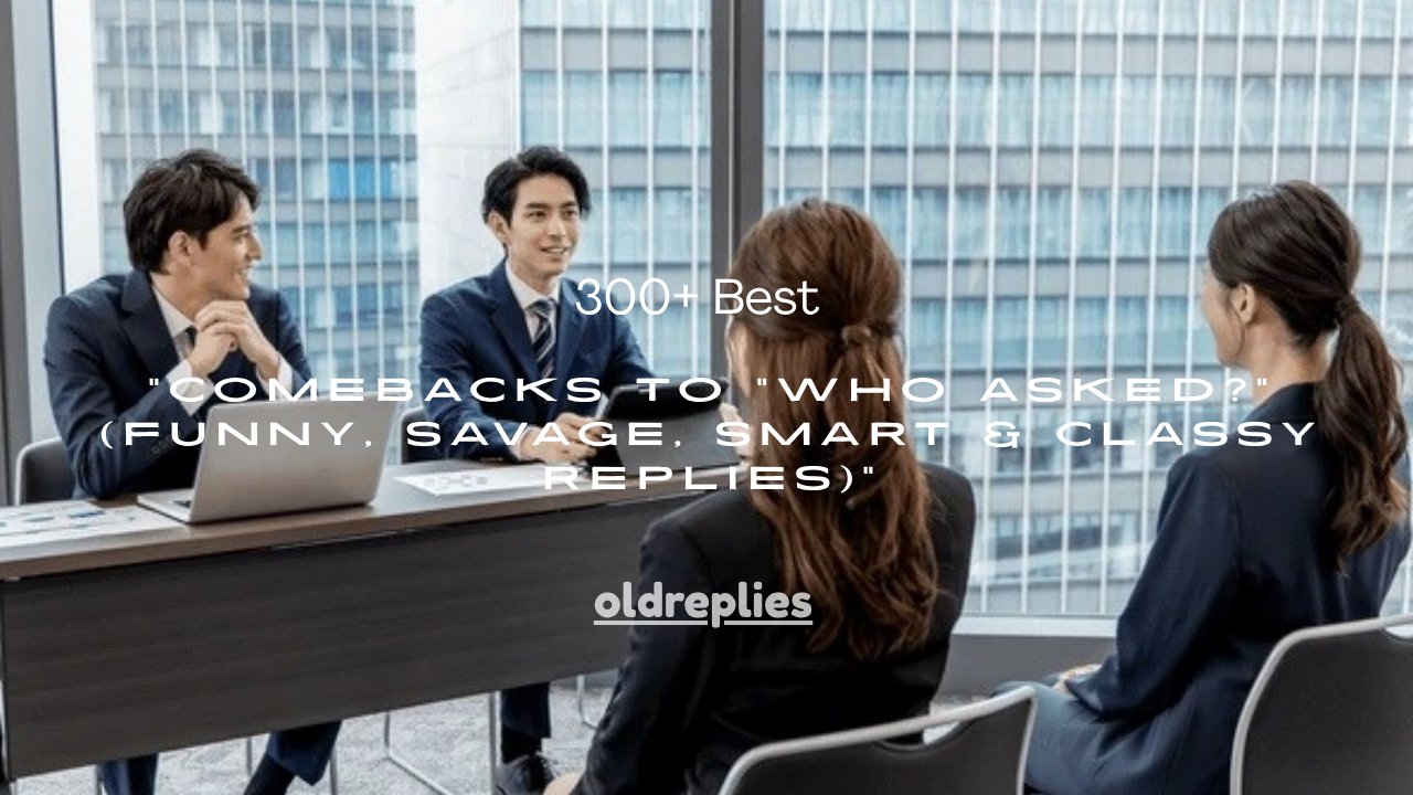 300+ Best Comebacks to “Who Asked?” (Funny, Savage, Smart & Classy Replies)