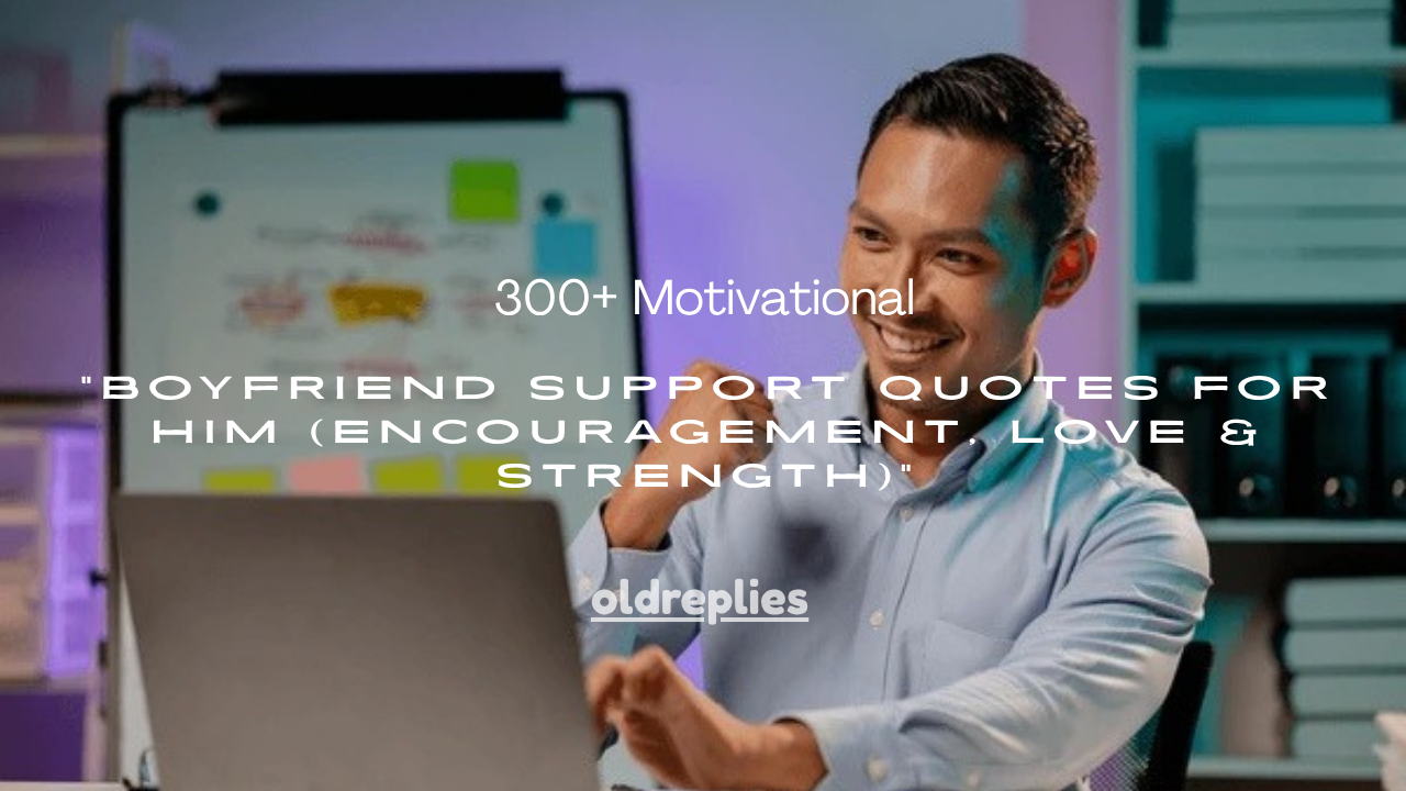 300+ Motivational Boyfriend Support Quotes for Him (Encouragement, Love & Strength)