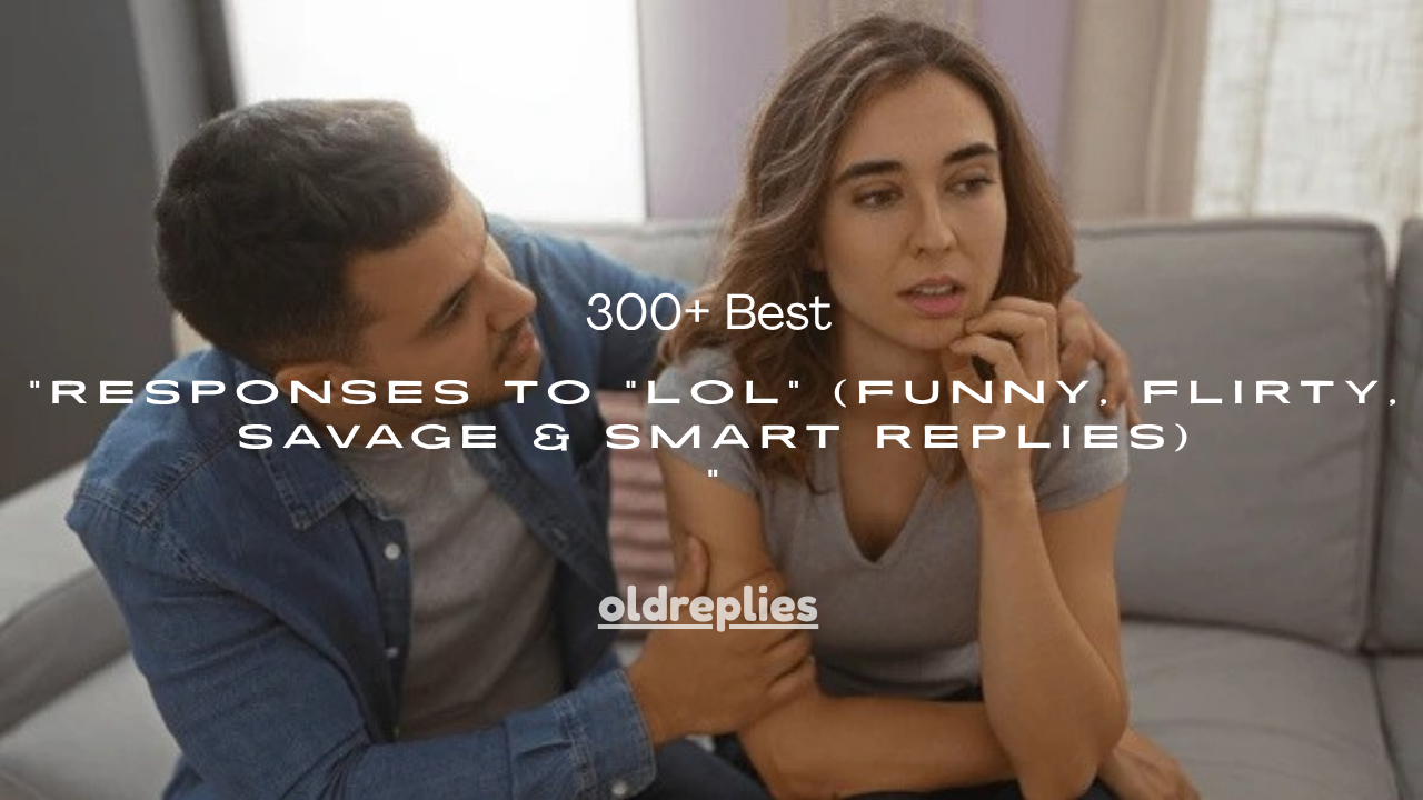 300+ Best Responses to “LOL” (Funny, Flirty, Savage & Smart Replies)