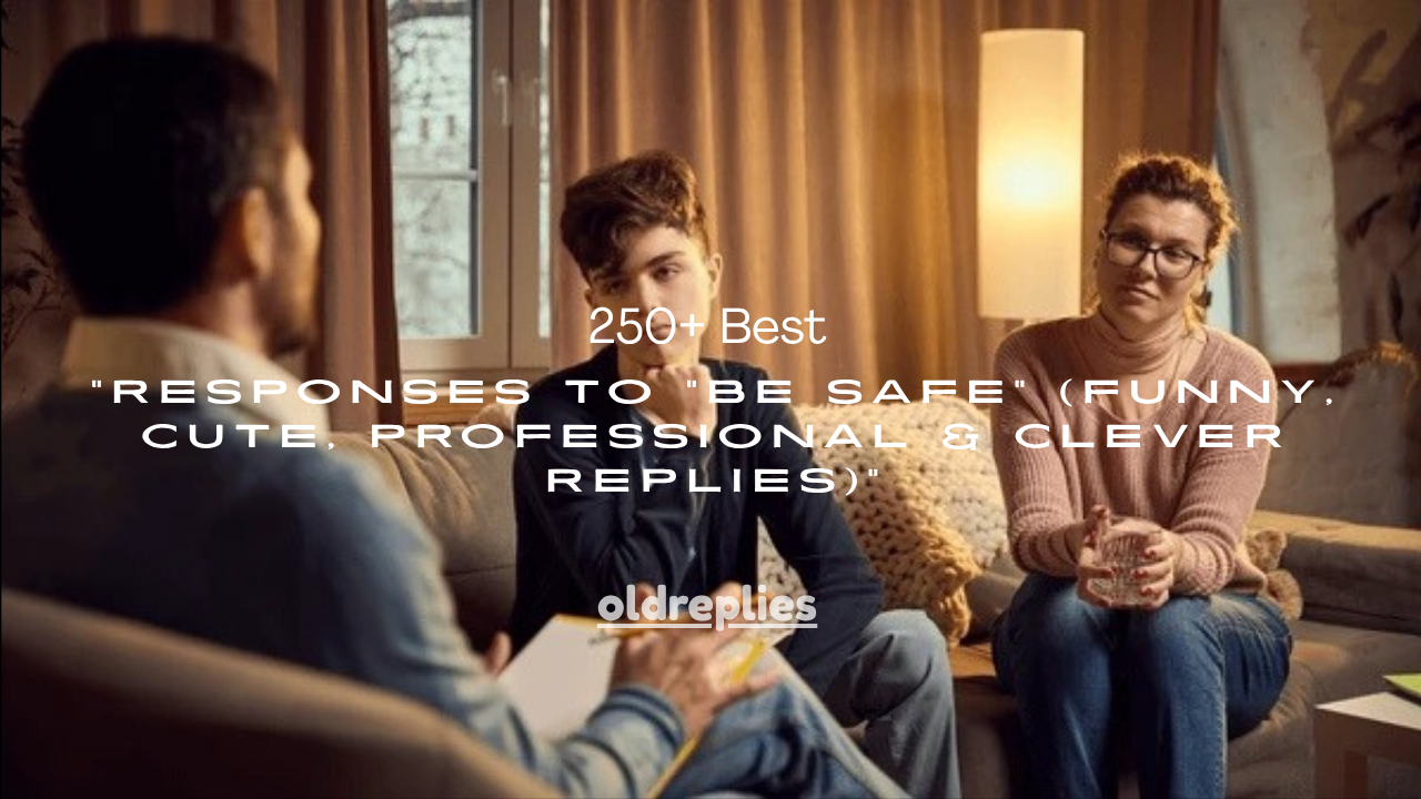 250+ Best Responses to “Be Safe” (Funny, Cute, Professional & Clever Replies)
