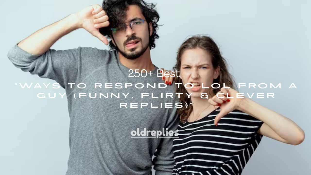 250+ Best Ways to Respond to LOL From a Guy (Funny, Flirty & Clever Replies)