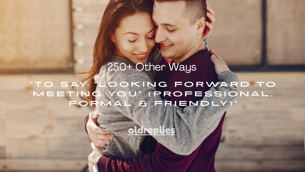 250+ Other Ways to Say “Looking Forward to Meeting You” (Professional, Formal & Friendly)