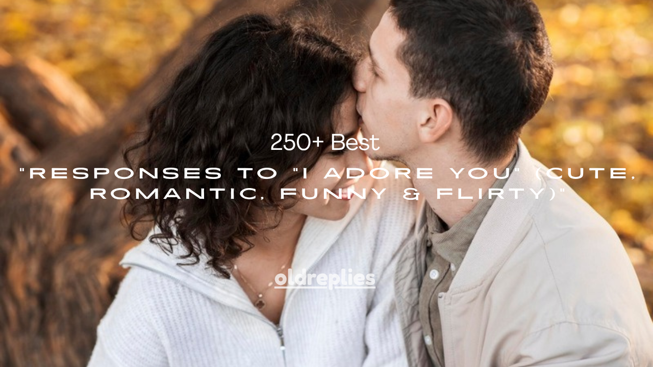 250+ Best Responses to "I Adore You" (Cute, Romantic, Funny & Flirty)
