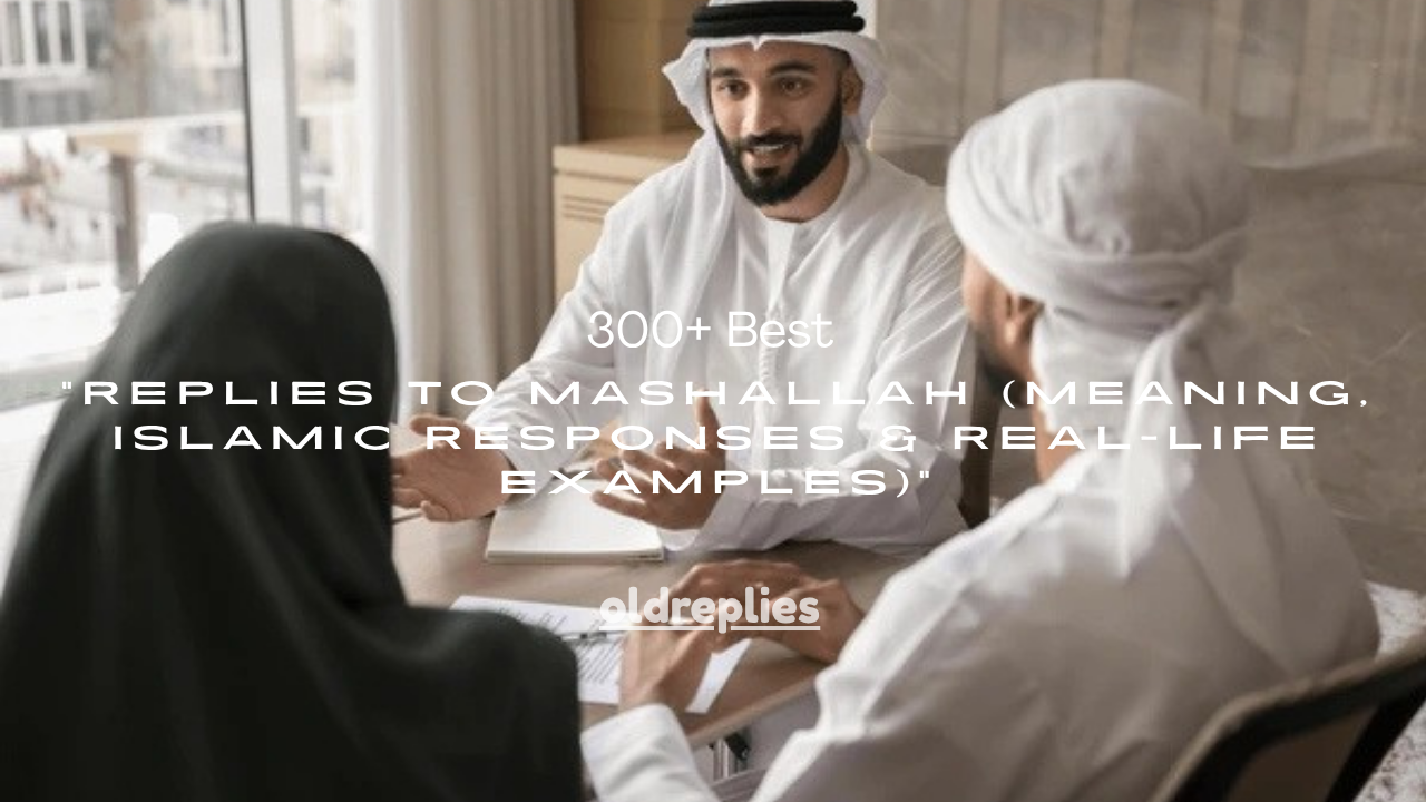 300+ Best Replies to Mashallah (Meaning, Islamic Responses & Real-Life Examples)
