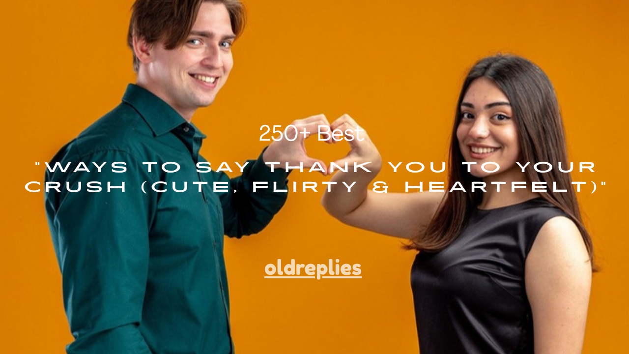 250+ Best Ways to Say Thank You to Your Crush (Cute, Flirty & Heartfelt)