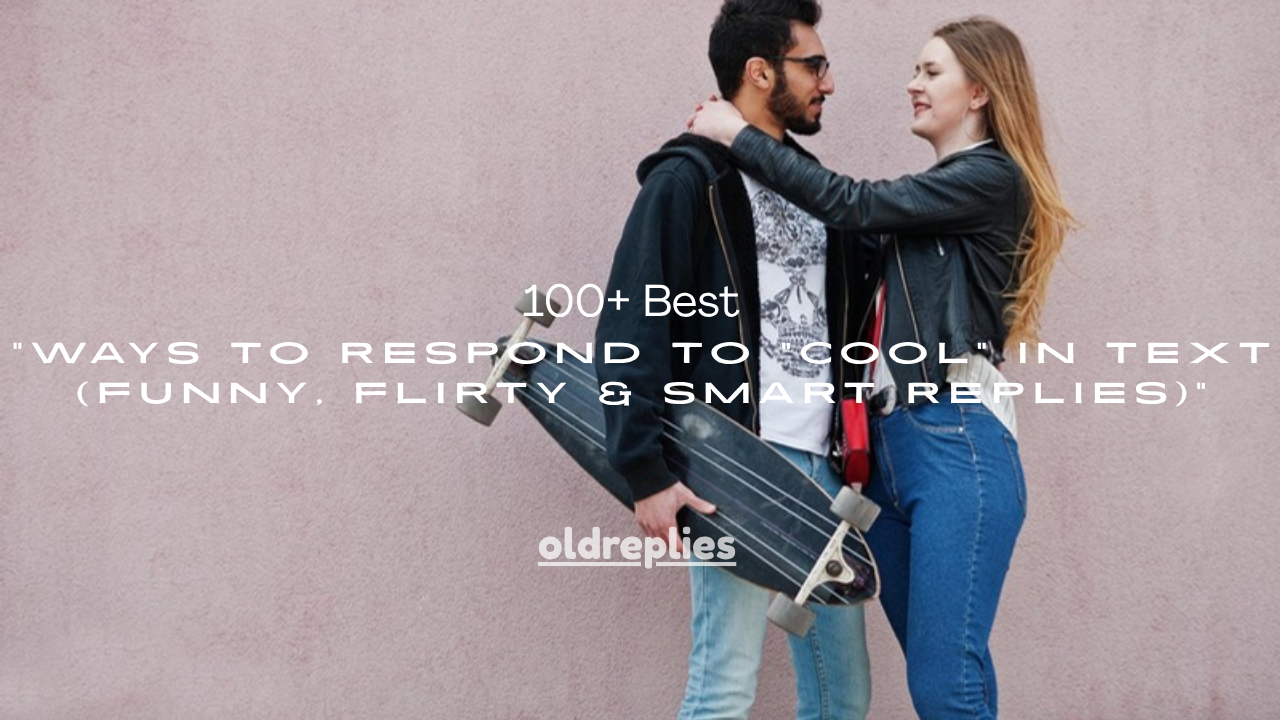 100+ Best Ways to Respond to “Cool” in Text (Funny, Flirty & Smart Replies)