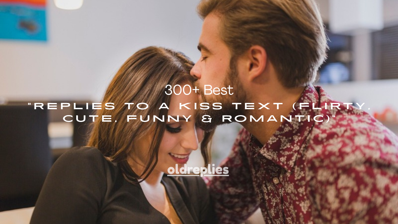 300+ Best Replies to a Kiss Text (Flirty, Cute, Funny & Romantic)