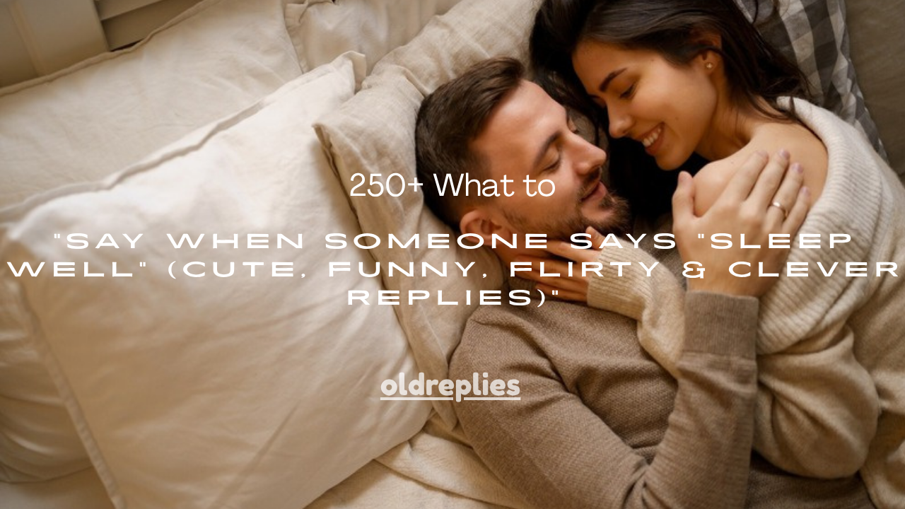 250+ What to Say When Someone Says "Sleep Well" (Cute, Funny, Flirty & Clever Replies)