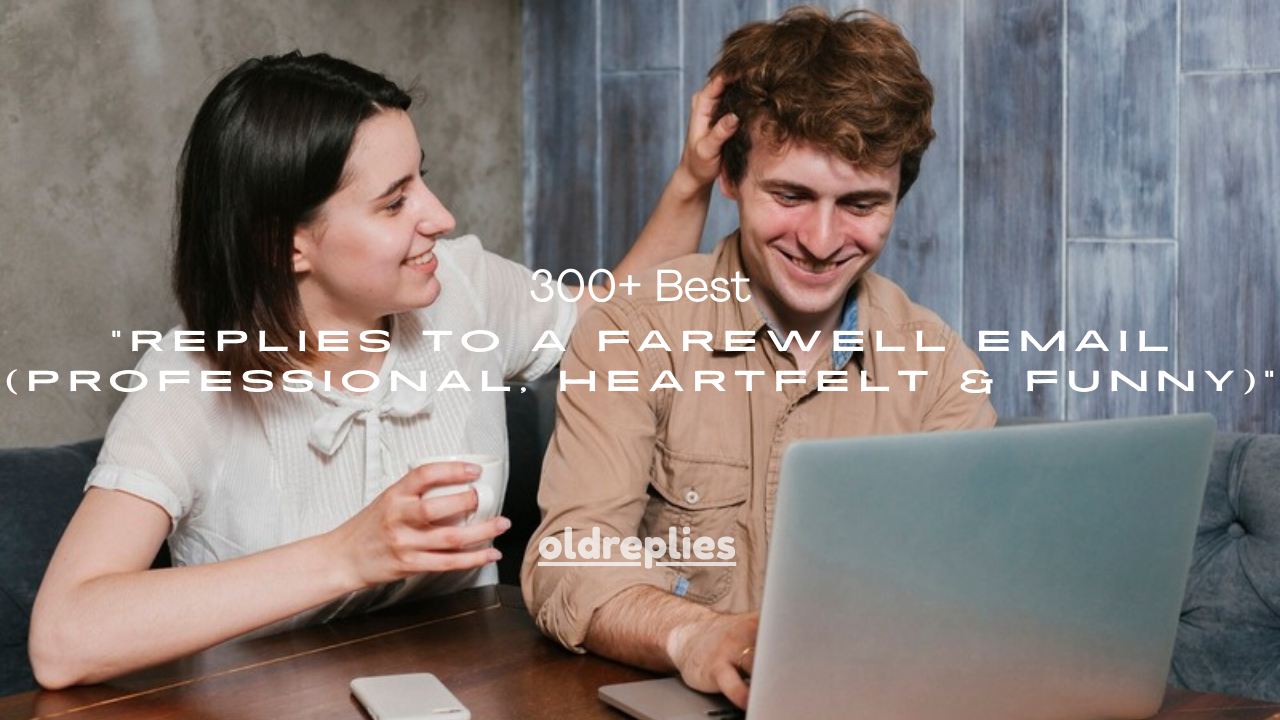 300+ Best Replies to a Farewell Email (Professional, Heartfelt & Funny)