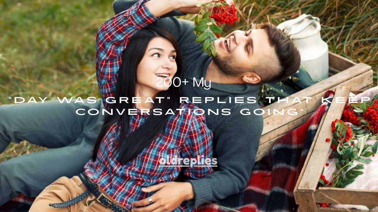 200+ "My Day Was Great" Replies That Keep Conversations Going